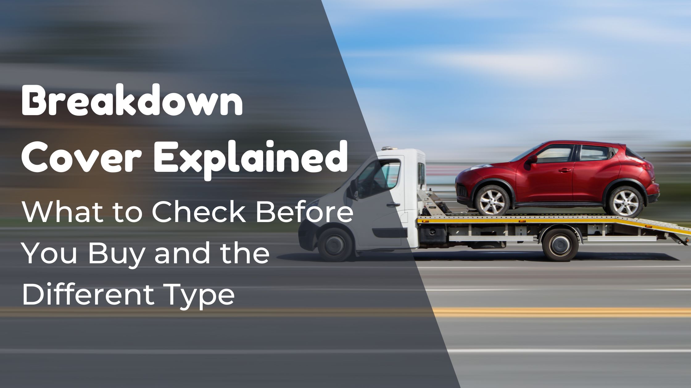 Breakdown Cover Explained: What to Check Before You Buy and the Different Types